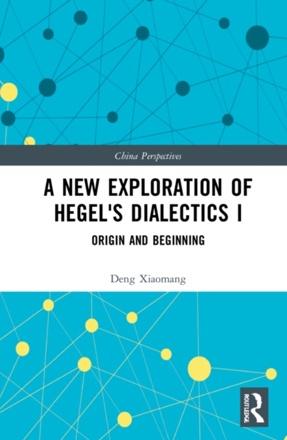 A New Exploration of Hegel's Dialectics I : Origin and Beginning, EPUB eBook