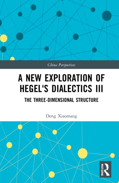 A New Exploration of Hegel's Dialectics III : The Three-Dimensional Structure, EPUB eBook