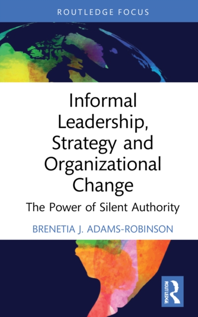 Informal Leadership, Strategy and Organizational Change : The Power of Silent Authority, PDF eBook