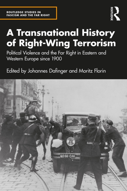 A Transnational History of Right-Wing Terrorism : Political Violence and the Far Right in Eastern and Western Europe since 1900, PDF eBook