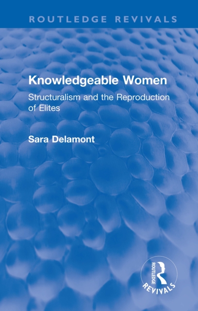 Knowledgeable Women : Structuralism and the Reproduction of Elites, PDF eBook