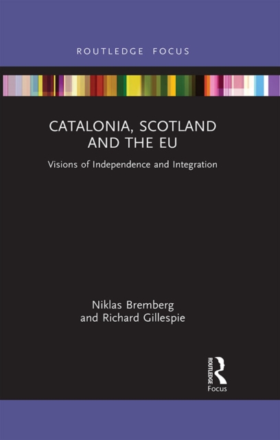 Catalonia, Scotland and the EU: : Visions of Independence and Integration, PDF eBook
