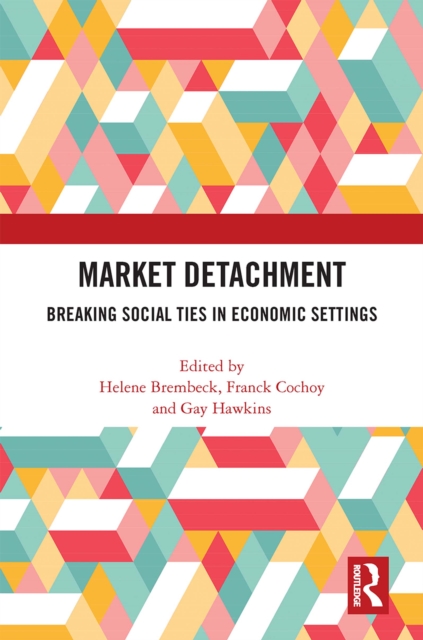 Market Detachment : Breaking Social Ties in Economic Settings, PDF eBook