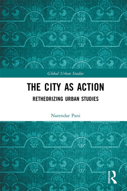 The City as Action : Retheorizing Urban Studies, PDF eBook