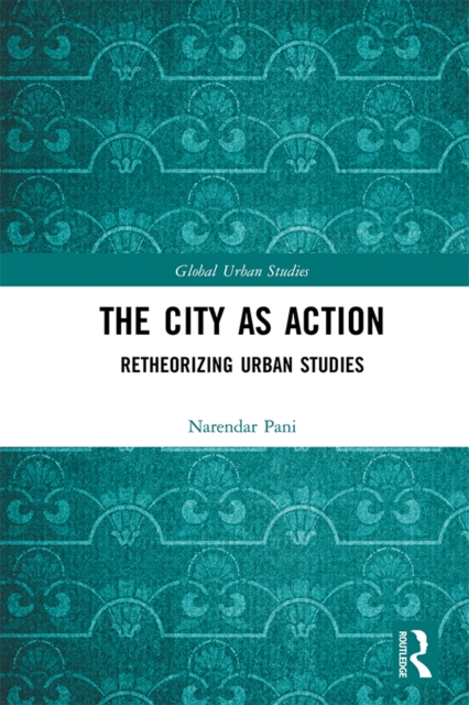 The City as Action : Retheorizing Urban Studies, EPUB eBook