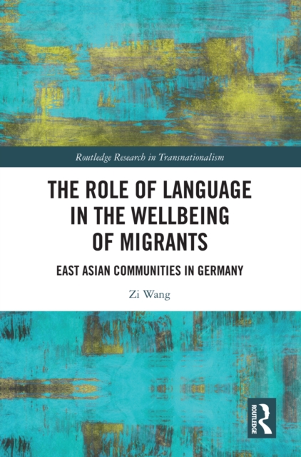 The Role of Language in the Wellbeing of Migrants : East Asian Communities in Germany, PDF eBook