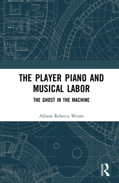 The Player Piano and Musical Labor : The Ghost in the Machine, PDF eBook