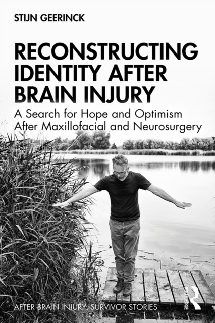 Reconstructing Identity After Brain Injury : A Search for Hope and Optimism After Maxillofacial and Neurosurgery, PDF eBook