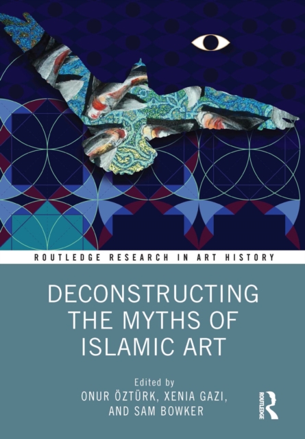 Deconstructing the Myths of Islamic Art, EPUB eBook