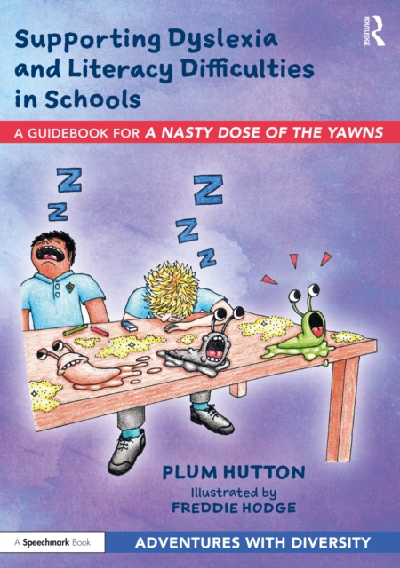 Supporting Dyslexia and Literacy Difficulties in Schools : A Guidebook for 'A Nasty Dose of the Yawns', PDF eBook