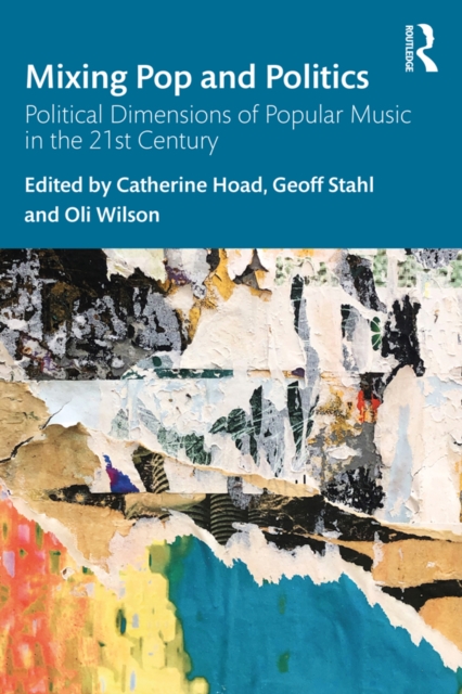 Mixing Pop and Politics : Political Dimensions of Popular Music in the 21st Century, PDF eBook