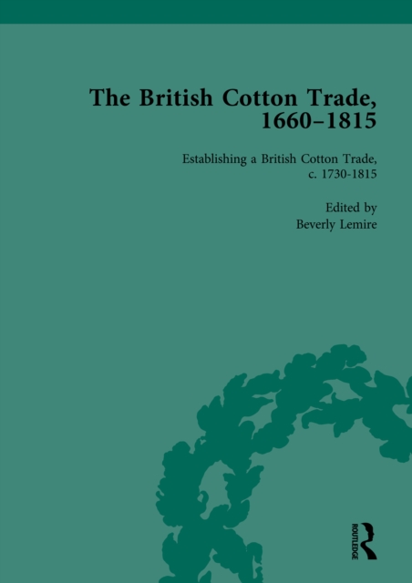 The British Cotton Trade, 1660-1815 Vol 3, EPUB eBook