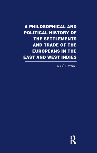 A Philosophical  and Political History of the Settlements and Trade of the Europeans in the East and West Indies : Vol. 3, PDF eBook