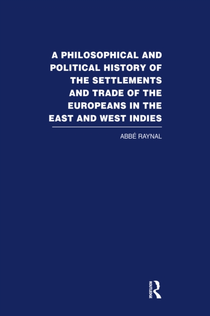 A Philosophical  and Political History of the Settlements and Trade of the Europeans in the East and West Indies : Vol. 4, PDF eBook