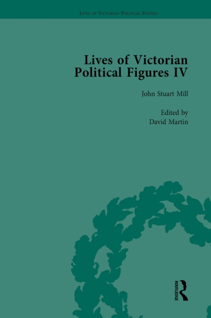 Lives of Victorian Political Figures, Part IV Vol 1 : John Stuart Mill, Thomas Hill Green, William Morris and Walter Bagehot by their Contemporaries, PDF eBook
