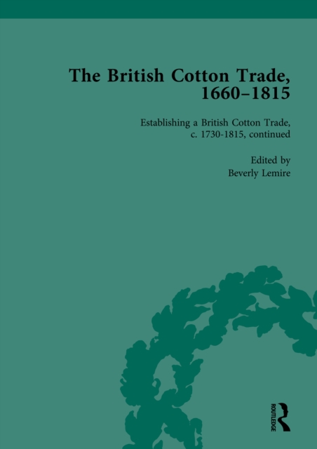 The British Cotton Trade, 1660-1815 Vol 4, PDF eBook