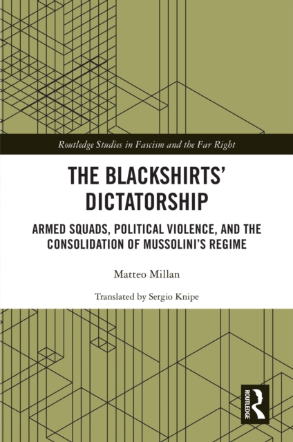 The Blackshirts' Dictatorship : Armed Squads, Political Violence, and the Consolidation of Mussolini's Regime, PDF eBook
