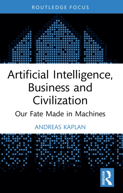 Artificial Intelligence, Business and Civilization : Our Fate Made in Machines, PDF eBook