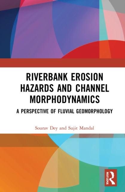 Riverbank Erosion Hazards and Channel Morphodynamics : A Perspective of Fluvial Geomorphology, EPUB eBook