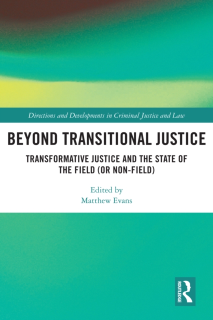 Beyond Transitional Justice : Transformative Justice and the State of the Field (or non-field), PDF eBook