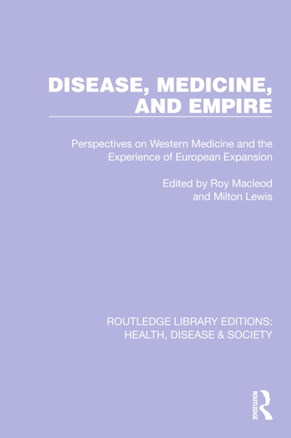 Disease, Medicine and Empire : Perspectives on Western Medicine and the Experience of European Expansion, EPUB eBook