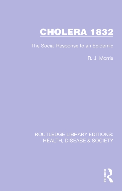 Cholera 1832 : The Social Response to an Epidemic, PDF eBook