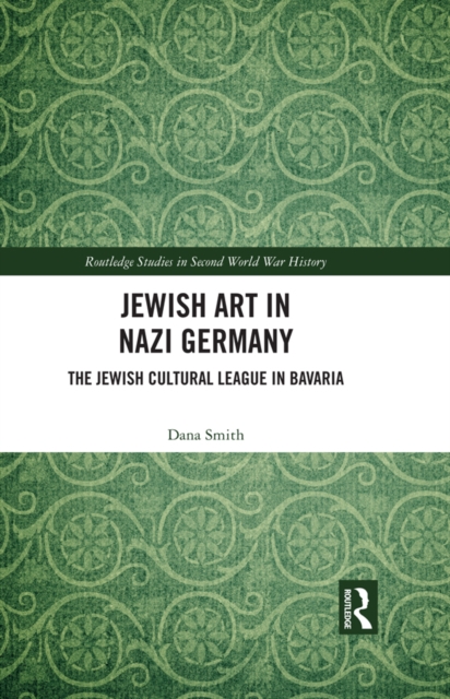 Jewish Art in Nazi Germany : The Jewish Cultural League in Bavaria, PDF eBook