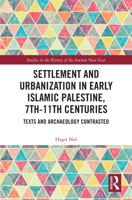 Settlement and Urbanization in Early Islamic Palestine, 7th-11th Centuries : Texts and Archaeology Contrasted, EPUB eBook