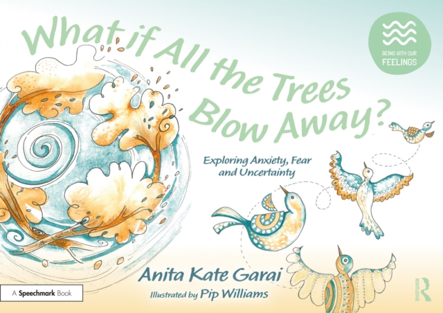 What if All the Trees Blow Away?: Exploring Anxiety, Fear and Uncertainty, PDF eBook