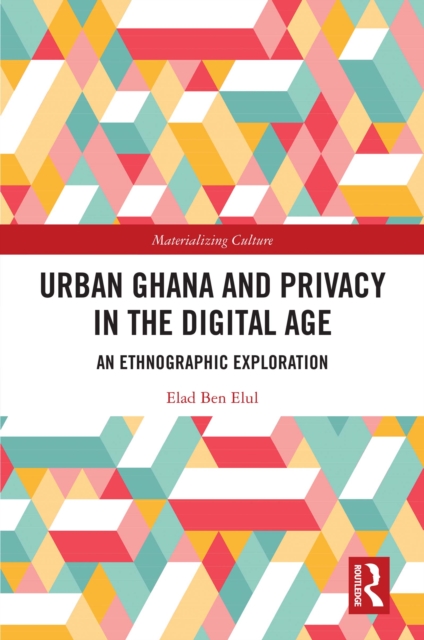 Urban Ghana and Privacy in the Digital Age : An Ethnographic Exploration, EPUB eBook