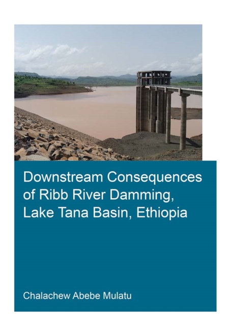 Downstream Consequences of Ribb River Damming, Lake Tana Basin, Ethiopia, PDF eBook