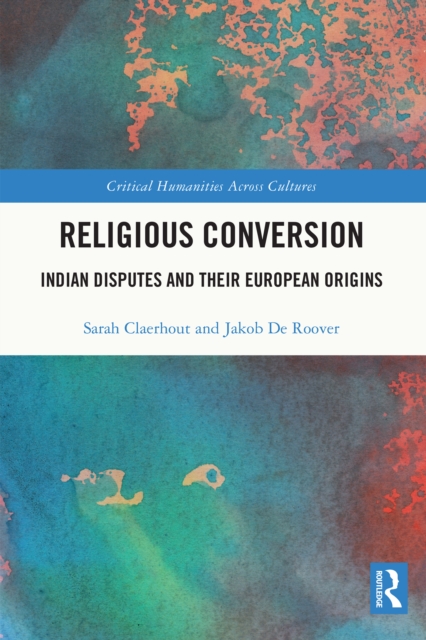 Religious Conversion : Indian Disputes and Their European Origins, EPUB eBook