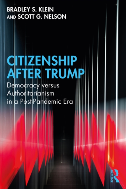 Citizenship After Trump : Democracy versus Authoritarianism in a Post-Pandemic Era, PDF eBook