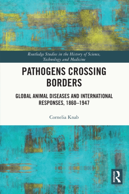 Pathogens Crossing Borders : Global Animal Diseases and International Responses, 1860-1947, PDF eBook