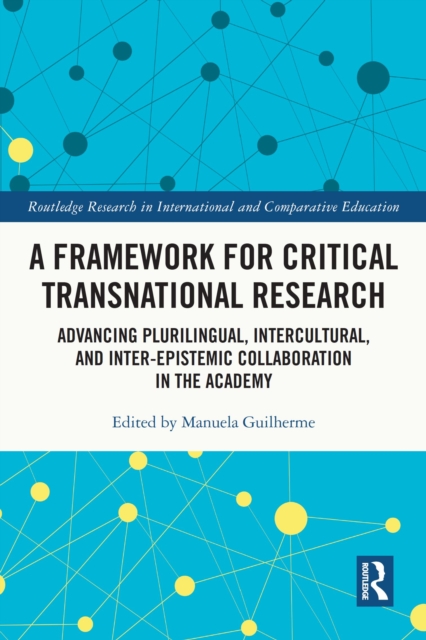 A Framework for Critical Transnational Research : Advancing Plurilingual, Intercultural, and Inter-epistemic Collaboration in the Academy, EPUB eBook