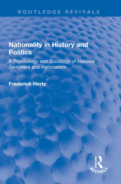Nationality in History and Politics : A Psychology and Sociology of National Sentiment and Nationalism, EPUB eBook