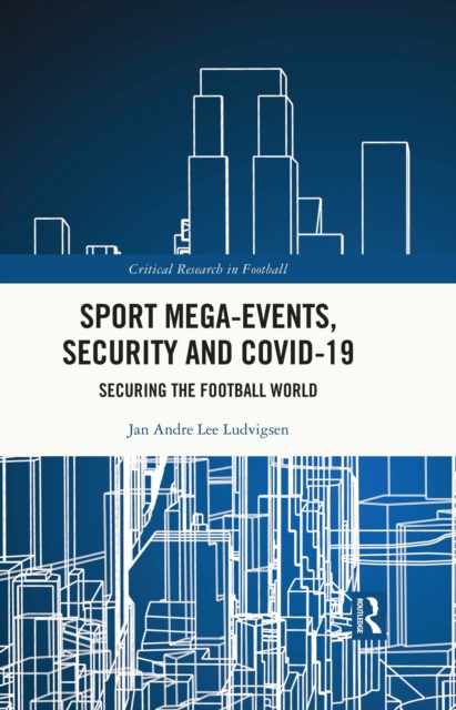 Sport Mega-Events, Security and COVID-19 : Securing the Football World, EPUB eBook