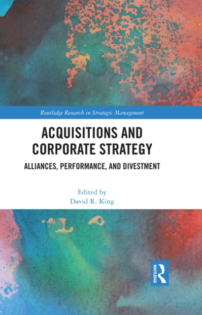 Acquisitions and Corporate Strategy : Alliances, Performance, and Divestment, PDF eBook