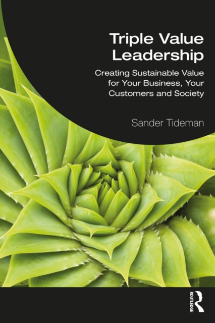 Triple Value Leadership : Creating Sustainable Value for Your Business, Your Customers and Society, EPUB eBook