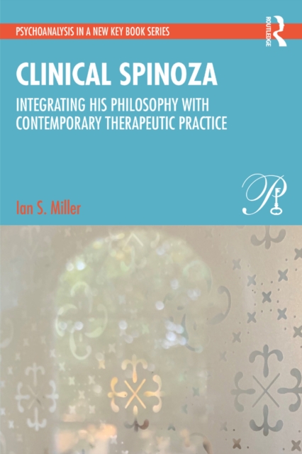 Clinical Spinoza : Integrating His Philosophy with Contemporary Therapeutic Practice, EPUB eBook