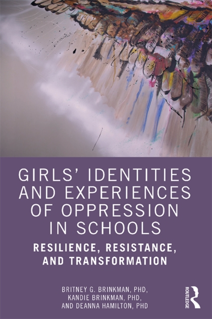Girls' Identities and Experiences of Oppression in Schools : Resilience, Resistance, and Transformation, EPUB eBook