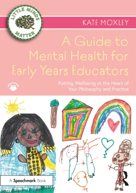A Guide to Mental Health for Early Years Educators : Putting Wellbeing at the Heart of Your Philosophy and Practice, PDF eBook