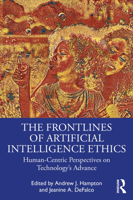 The Frontlines of Artificial Intelligence Ethics : Human-Centric Perspectives on Technology's Advance, PDF eBook