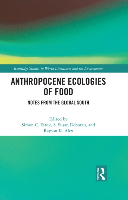Anthropocene Ecologies of Food : Notes from the Global South, PDF eBook