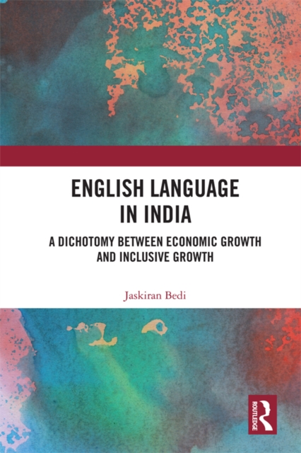 English Language in India : A Dichotomy between Economic Growth and Inclusive Growth, PDF eBook