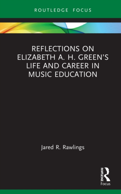 Reflections on Elizabeth A. H. Green’s Life and Career in Music Education, PDF eBook