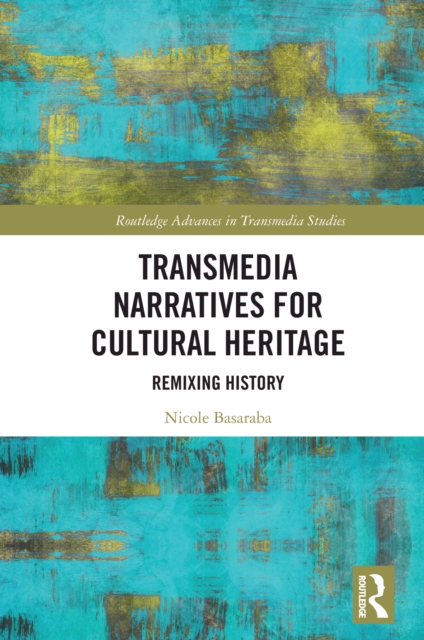 Transmedia Narratives for Cultural Heritage : Remixing History, PDF eBook