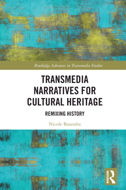 Transmedia Narratives for Cultural Heritage : Remixing History, EPUB eBook