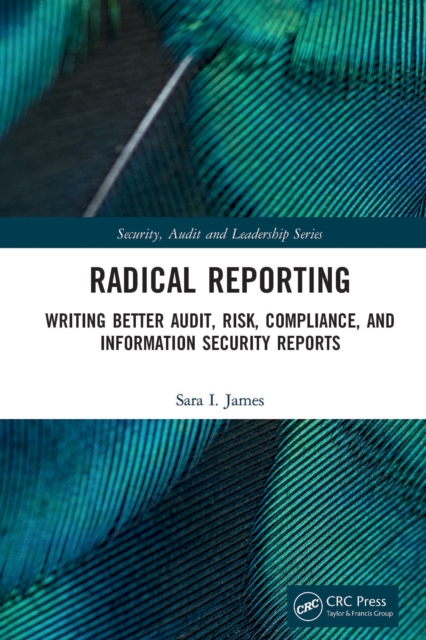 Radical Reporting : Writing Better Audit, Risk, Compliance, and Information Security Reports, PDF eBook