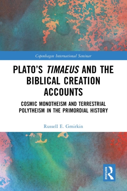 Plato's Timaeus and the Biblical Creation Accounts : Cosmic Monotheism and Terrestrial Polytheism in the Primordial History, EPUB eBook